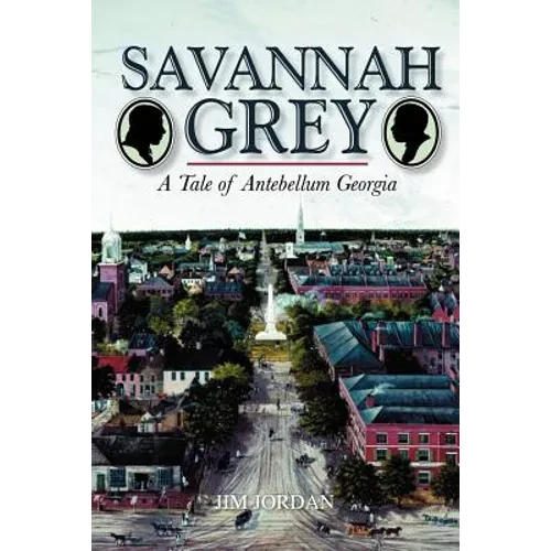 Savannah Grey: A Tale of Antebellum Georgia - Paperback