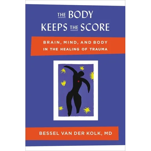 The Body Keeps the Score: Brain, Mind, and Body in the Healing of Trauma - Hardcover