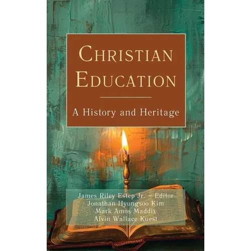 Christian Education: A History and Heritage - Hardcover