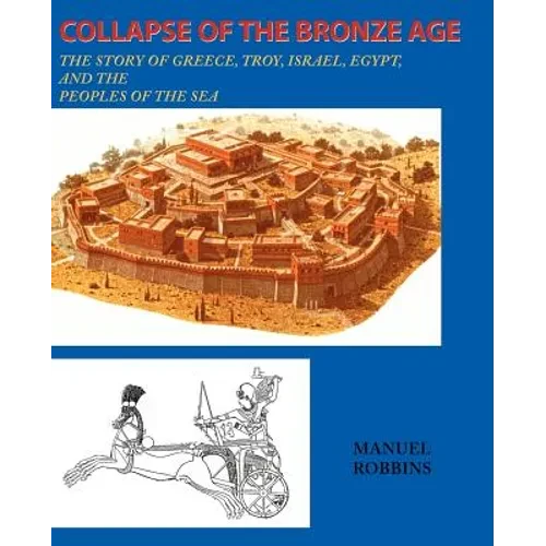 Collapse of the Bronze Age: The Story of Greece, Troy, Israel, Egypt, and the Peoples of the Sea - Paperback