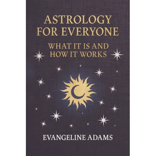 Evangeline Adams' Astrology for Everyone: What It Is and How It Works - Hardcover