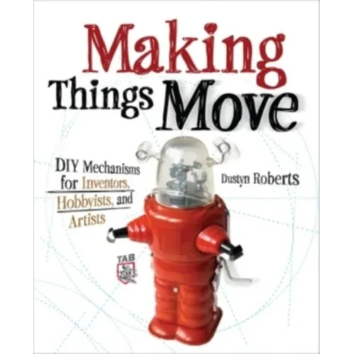 Making Things Move DIY Mechanisms for Inventors, Hobbyists, and Artists - Paperback