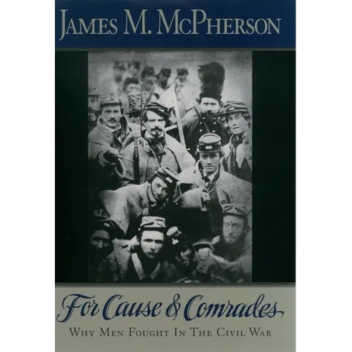 For Cause and Comrades: Why Men Fought in the Civil War - Paperback