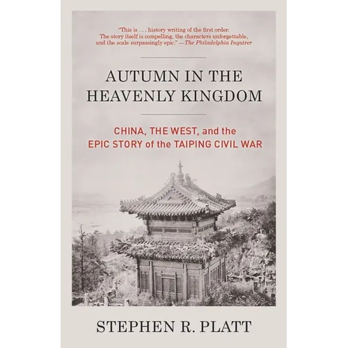 Autumn in the Heavenly Kingdom: Autumn in the Heavenly Kingdom: China, the West, and the Epic Story of the Taiping Civil War