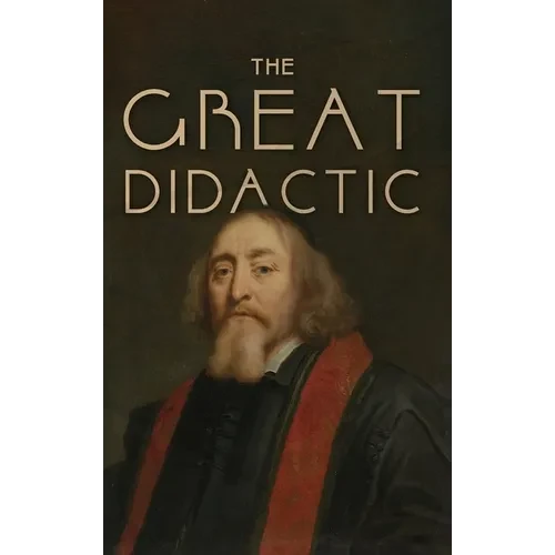 The Great Didactic: A 17th-Century Vision for Universal Learning and Moral Education - Hardcover