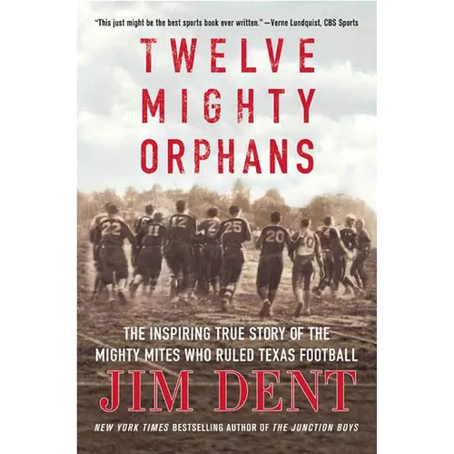 Twelve Mighty Orphans: The Inspiring True Story of the Mighty Mites Who Ruled Texas Football