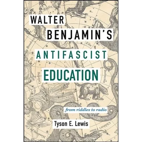 Walter Benjamin's Antifascist Education: From Riddles to Radio - Hardcover