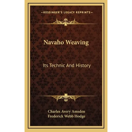 Navaho Weaving: Its Technic And History - Hardcover - IBook Store
