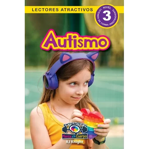 Autismo: Entiende tu mente y tu cuerpo (Lectores atractivos, nivel 3) - Paperback