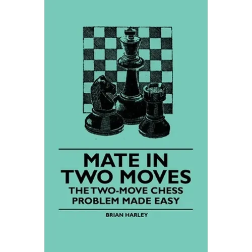 Mate in Two Moves - The Two-Move Chess Problem Made Easy - Hardcover