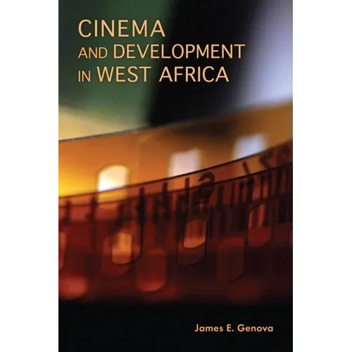 Cinema and Development in West Africa: Film as a Vehicle for Liberation - Paperback