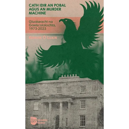 Cath idir an Pobal agus an Murder Machine: Gluaiseacht na Gaelscolaíochta, 1973-2023