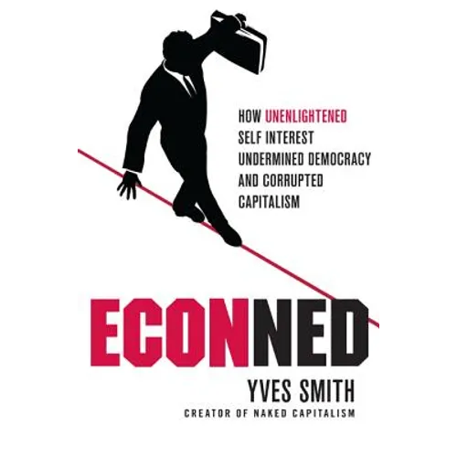 Econned: How Unenlightened Self Interest Undermined Democracy and Corrupted Capitalism - Paperback - IBook Store