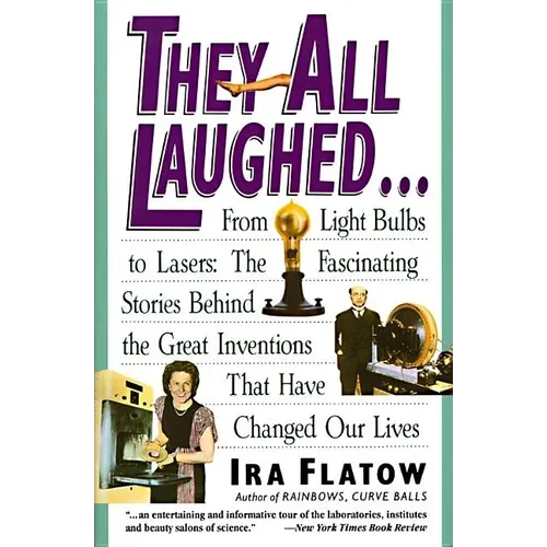 They All Laughed...: From Light Bulbs to Lasers: The Fascinating Stories Behind the Great Inventions - Paperback