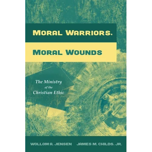 Moral Warriors, Moral Wounds: The Ministry of the Christian Ethic - Hardcover