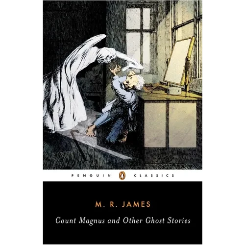 Count Magnus and Other Ghost Stories: The Complete Ghost Stories of M. R. James, Volume 1 - Paperback