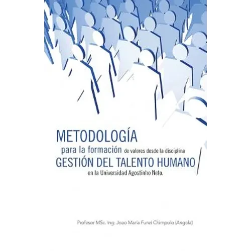 Metodologia Para La Formacion de Valores Desde La Disciplina Gestion del Talento Humano En La Universidad Agostinho Neto. - Paperback