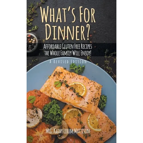 What's For Dinner?: Affordable Gluten-Free Recipes the Whole Family Will Enjoy! - Hardcover