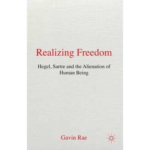 Realizing Freedom: Hegel, Sartre and the Alienation of Human Being - Hardcover - IBook Store