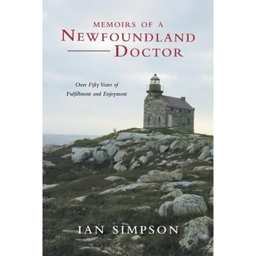 Memoirs of a Newfoundland Doctor: Over Fifty Years of Fulfillment and Enjoyment - Paperback - IBook Store