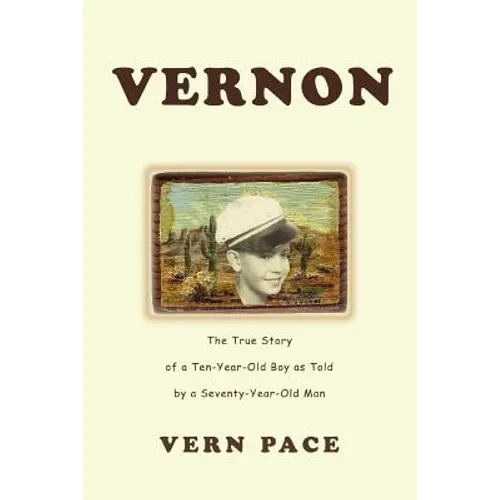 Vernon: The True Story of a Ten-Year-Old Boy as Told by a Seventy-Year-Old Man - Paperback