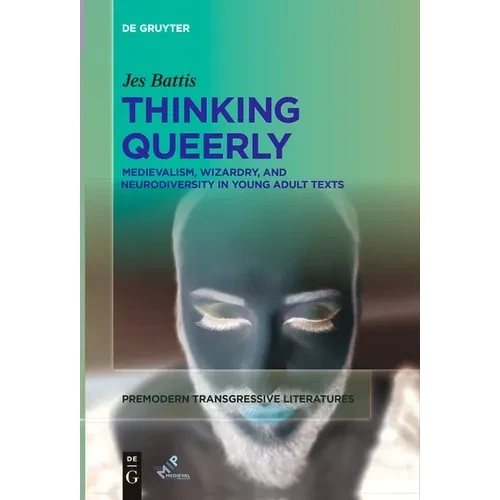 Thinking Queerly: Medievalism, Wizardry, and Neurodiversity in Young Adult Texts - Paperback