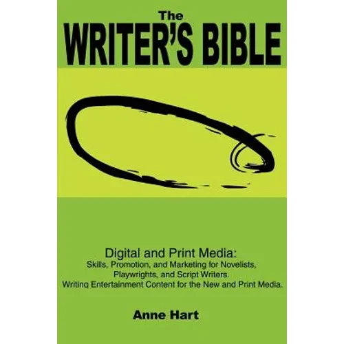 The Writer's Bible: Digital and Print Media: Skills, Promotion, and Marketing for Novelists, Playwrights, and Script Writers. Writing Ente - Paperback