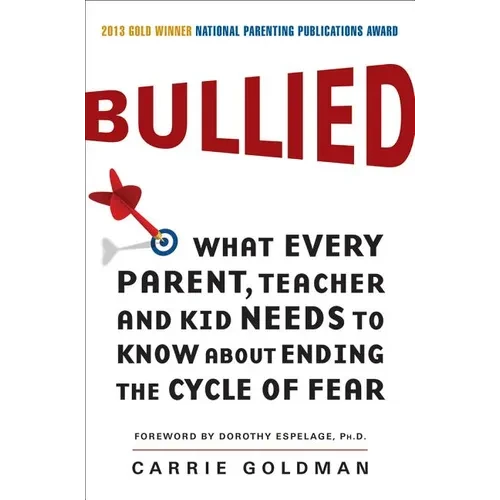 Bullied: What Every Parent, Teacher, and Kid Needs to Know about Ending the Cycle of Fear - Paperback