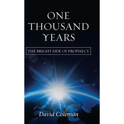 One Thousand Years: The Bright Side of Prophecy - Hardcover