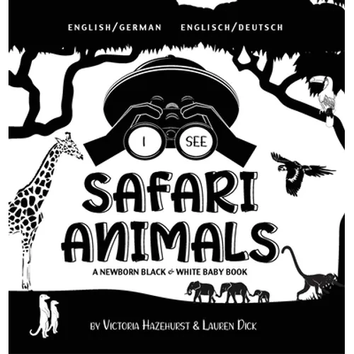 I See Safari Animals: Bilingual (English / German) (Englisch / Deutsch) A Newborn Black & White Baby Book (High-Contrast Design & Patterns) (Giraffe, - Hardcover