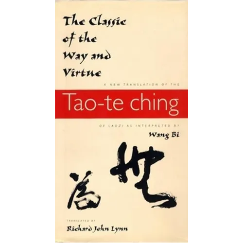 The Classic of the Way and Virtue: A New Translation of the Tao-Te Ching of Laozi as Interpreted by Wang Bi - Paperback - IBook Store