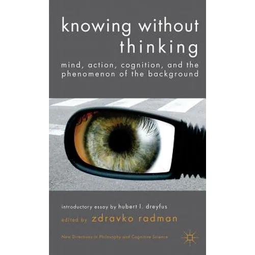 Knowing Without Thinking: Mind, Action, Cognition and the Phenomenon of the Background - Hardcover - IBook Store