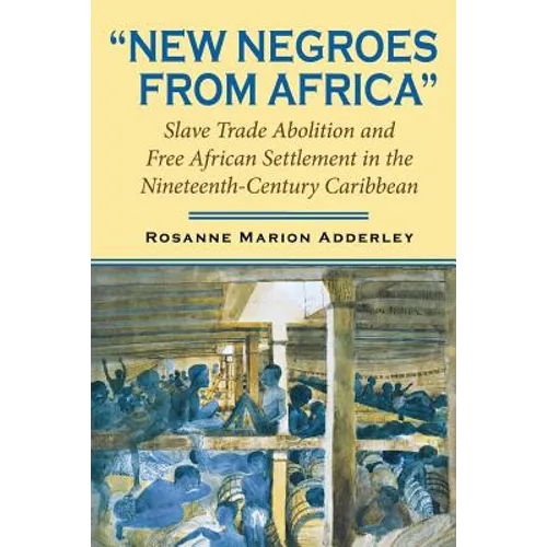 New Negroes from Africa: Slave Trade Abolition and Free African Settlement in the Nineteenth-Century Caribbean - Paperback - IBook Store