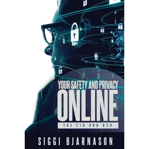Your Safety and Privacy Online: The CIA and NSA - Paperback