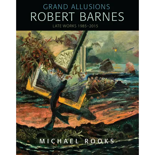Grand Allusions: Robert Barnes--Late Works 1985-2015 - Hardcover - IBook Store