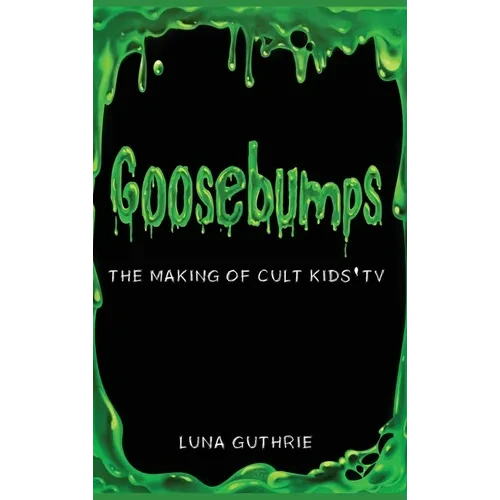 Goosebumps - The Making of Cult Kids' TV - Hardcover