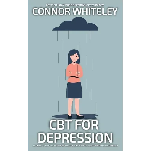 CBT For Depression: A Clinical Psychology Introduction To Cognitive Behavioural Therapy For Depression - Paperback