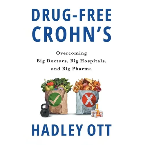 Drug-Free Crohn's: Overcoming Big Doctors, Big Hospitals, and Big Pharma - Hardcover