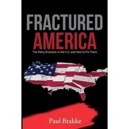 Fractured America: The Many Divisions in the U.S. and How to Fix Them - Paperback