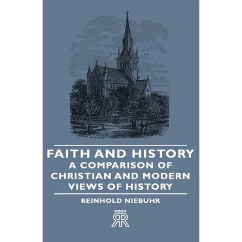 Faith and History - A Comparison of Christian and Modern Views of History - Hardcover