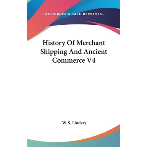 History Of Merchant Shipping And Ancient Commerce V4 - Hardcover