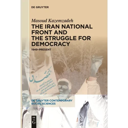 The Iran National Front and the Struggle for Democracy: 1949-Present - Paperback