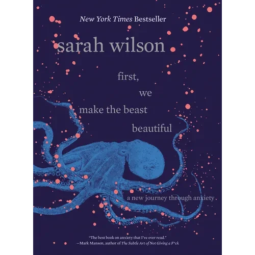 First, We Make the Beast Beautiful: A New Journey Through Anxiety - Hardcover