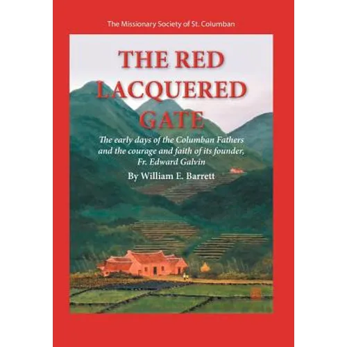 The Red Lacquered Gate: The Early Days of the Columban Fathers and the Courage and Faith of Its Founder, Fr. Edward Galvin - Hardcover - IBook Store
