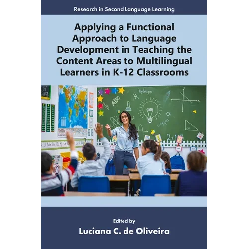 Applying a Functional Approach to Language Development in Teaching the Content Areas to Multilingual Learners in K-12 Classrooms - Hardcover