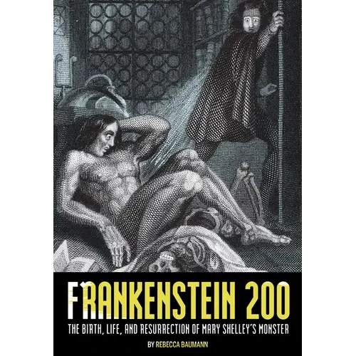 Frankenstein 200: The Birth, Life, and Resurrection of Mary Shelley's Monster - Paperback