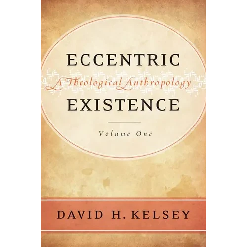 Eccentric Existence, Two Volume Set: A Theological Anthropology - Hardcover