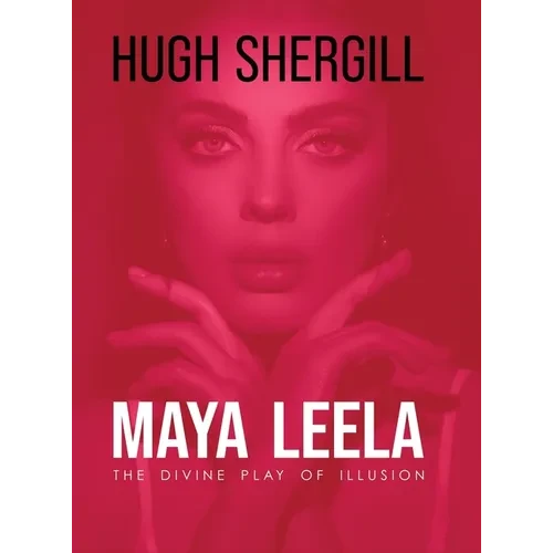 Maya Leela: The Divine Play Of illusion - Hardcover