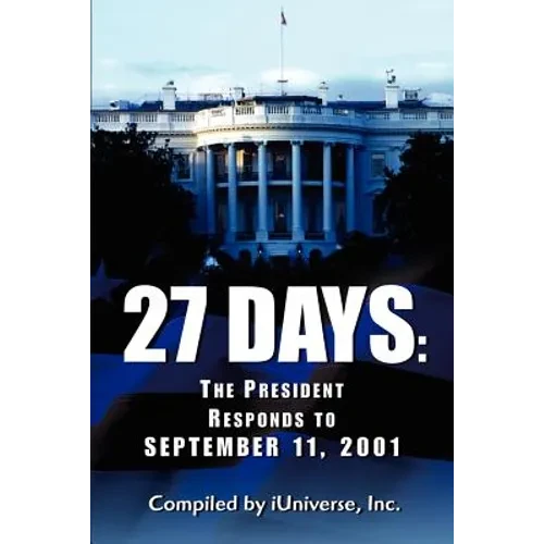 27 Days: The President Responds to September 11, 2001 - Paperback