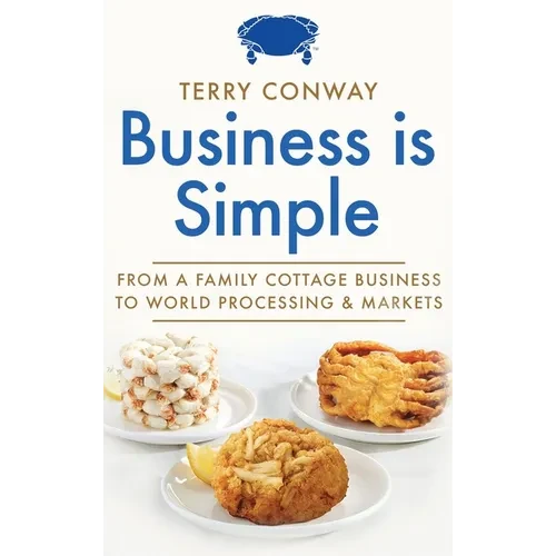 Business is Simple: From A Family Cottage Business to World Processing and Markets - Hardcover